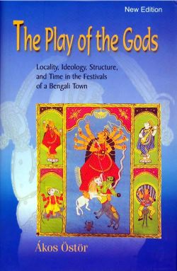 Orient The Play of the Gods: Locality, Ideology, Structure, and Time in the Festivals of a Bengali Town